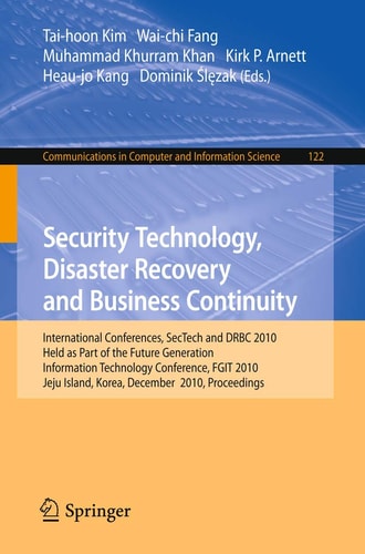 Security Technology, Disaster Recovery and Business Continuity International Conferences, SecTech and DRBC 2010, Held as Part of the Future Generation Information Technology Conference, FGIT 2010, Jeju Island, Korea, December 13-15, 2010. Proceedings