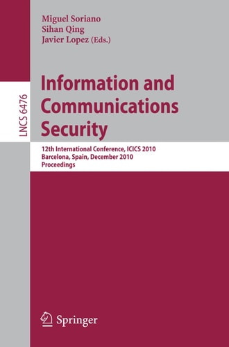 Information and Communications Security 12th International Conference, ICICS 2010, Barcelona, Spain, December 15-17, 2010 Proceedings