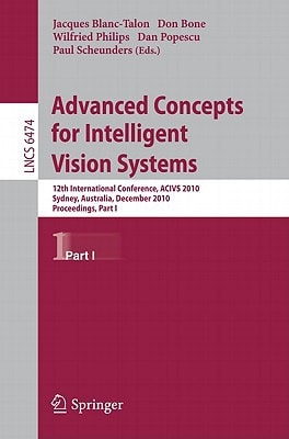 Advanced Concepts for Intelligent Vision Systems: 12th International Conference, ACIVS 2010, Sydney, Australia, December 13-16, 2010, Proceedings, Part I (Lecture Notes in Computer Science, 6474)