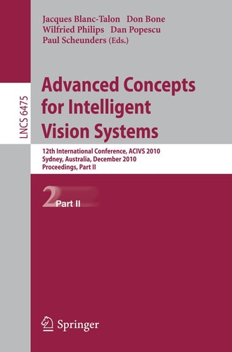 Advanced Concepts for Intelligent Vision Systems: 12th International Conference, ACIVS 2010, Sydney, Australia, December 13-16, 2010, Proceedings, Part II (Lecture Notes in Computer Science, 6475)