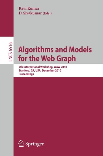 Algorithms and Models for the Web-Graph: 7th International Workshop, WAW 2010, Stanford, CA, USA, December 13-14, 2010, Proceedings (Lecture Notes in Computer Science, 6516)