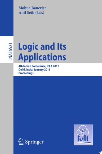 Logic and Its Applications Fourth Indian Conference, ICLA 2011, Delhi, India, January 5-11, 2011, Proceedings