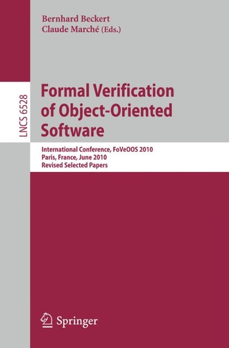 Formal Verification of Object-Oriented Software International Conference, FoVeOOS 2010, Paris, France, June 28-30, 2010, Revised Selected Papers