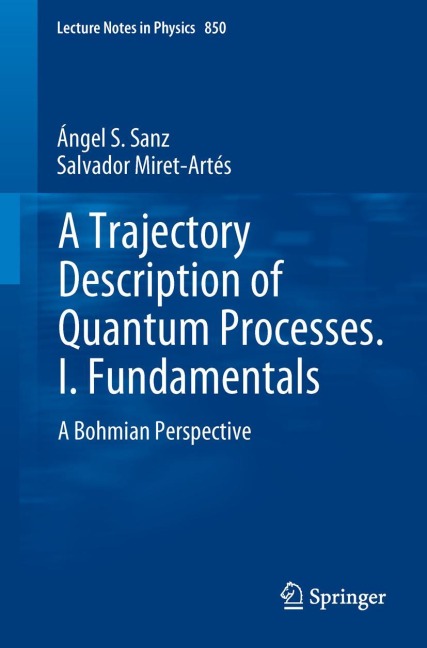 A Trajectory Description of Quantum Processes. I. Fundamentals: A Bohmian Perspective