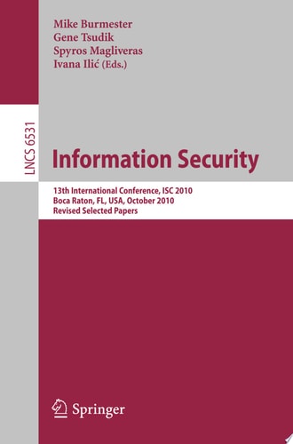 Information Security 13th International Conference, ISC 2010, Boca Raton, FL, USA, October 25-28, 2010, Revised Selected Papers