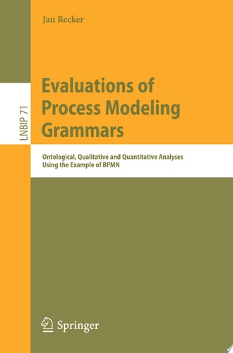 Evaluations of Process Modeling Grammars Ontological, Qualitative and Quantitative Analyses Using the Example of BPMN