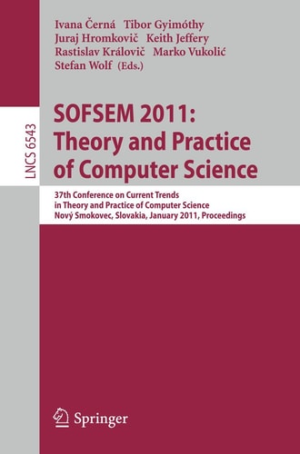 SOFSEM 2011: Theory and Practice of Computer Science 37th Conference on Current Trends in Theory and Practice of Computer Science, Nový Smokovec, Slovakia, January 22-28, 2011. Proceedings