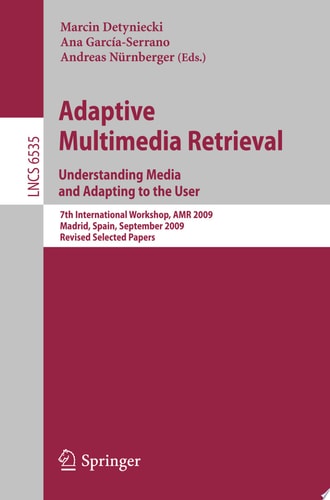 Adaptive Multimedia Retrieval. Understanding Media and Adapting to the User 7th International Workshop, AMR 2009, Madrid, Spain, September 24-25, 2009, Revised Selected Papers