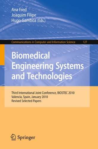 Biomedical Engineering Systems and Technologies Third International Joint Conference, BIOSTEC 2010, Valencia, Spain, January 20-23, 2010, Revised Selected Papers