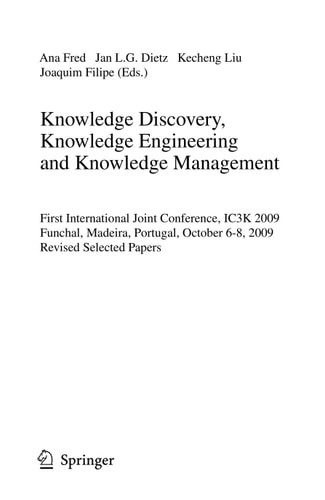 Knowledge Discovery, Knowledge Engineering and Knowledge Management First International Joint Conference, IC3K 2009, Funchal, Madeira, Portugal, October 6-8, 2009, Revised Selected Papers