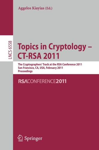 Topics in Cryptology -- CT-RSA 2011 The Cryptographers' Track at the RSA Conference 2011, San Francisco, CA, USA, February 14-18, 2011, Proceedings