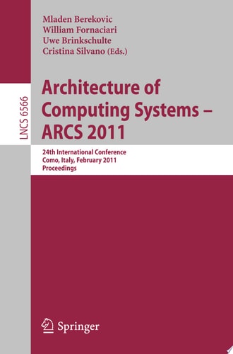Architecture of Computing Systems - ARCS 2011 24th International Conference, Lake Como, Italy, February 24-25, 2011. Proceedings
