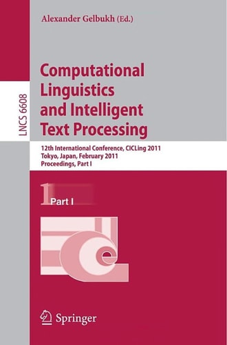 Computational Linguistics and Intelligent Text Processing 12th International Conference, CICLing 2011, Tokyo, Japan, February 20-26, 2011. Proceedings