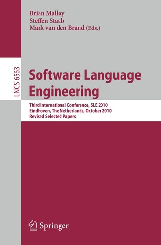 Software Language Engineering Third International Conference, SLE 2010, Eindhoven, The Netherlands, October 12-13, 2010, Revised Selected Papers
