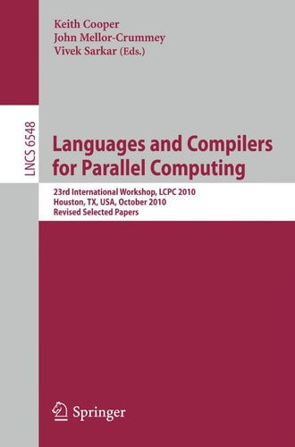 Languages and Compilers for Parallel Computing 23rd International Workshop, LCPC 2010, Houston, TX, USA, October 7-9, 2010. Revised Selected Papers