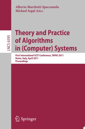Theory and Practice of Algorithms in (Computer) Systems First International ICST Conference, TAPAS 2011, Rome, Italy, April 18-20, 2011, Proceedings