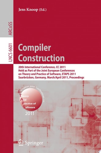 Compiler Construction 20th International Conference, CC 2011, Held as Part of the Joint European Conference on Theory and Practice of Software, ETAPS 2011, Saarbrücken, Germany, March 26--April 3, 2011, Proceedings