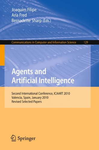 Agents and Artificial Intelligence Second International Conference, ICAART 2010, Valencia, Spain, January 22-24, 2010. Revised Selected Papers