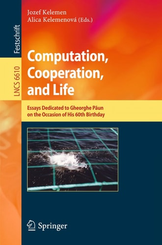Computation, Cooperation, and Life Essays Dedicated to Gheorghe Paun on the Occasion of His 60th Birthday