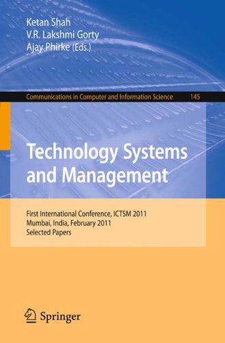Technology Systems and Management First International Conference, ICTSM 2011, Mumbai, India, February 25-27, 2011. Selected Papers