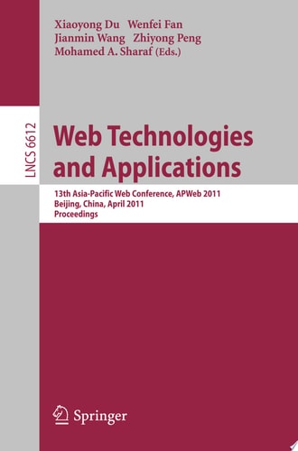 Web Technologies and Applications 13th Asia-Pacific Web Conference, APWeb 2011, Beijing, Chiina, April 18-20, 2011. Proceedings