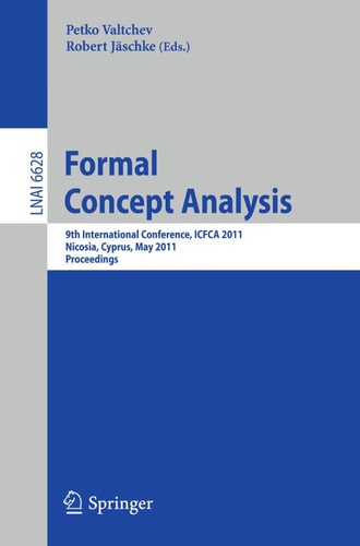 Formal Concept Analysis 9th International Conference, ICFCA 2011, Nicosia, Cyprus, May 2-6, 2011, Proceedings