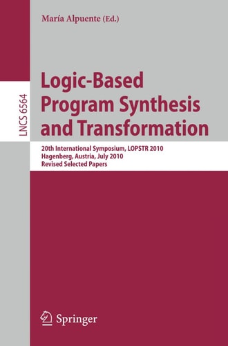 Logic-Based Program Synthesis and Transformation 20th International Symposium, LOPSTR 2010, Hagenberg, Austria, July 23-25, 2010, Revised Selected Papers