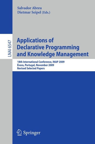 Applications of Declarative Programming and Knowledge Management 18th International Conference, INAP 2009, Évora, Portugal, November 3-5, 2009, Revised Selected Papers