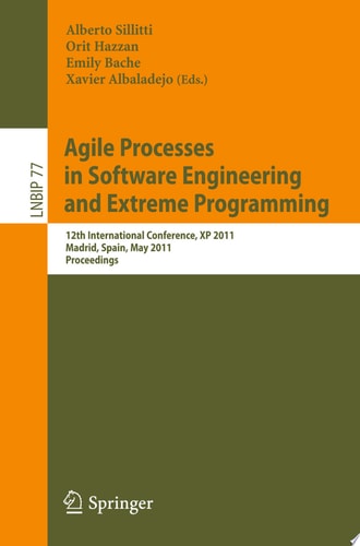 Agile Processes in Software Engineering and Extreme Programming 12th International Conference, XP 2011, Madrid, Spain, May 10-13, 2011, Proceedings