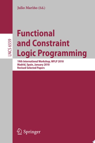Functional and Constraint Logic Programming 19th International Workshop, WFLP 2010, Madrid, Spain, January 17, 2010. Revised Selected Papers