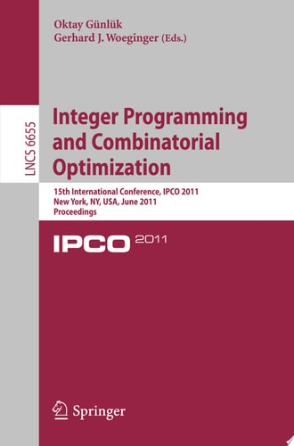 Integer Programming and Combinatorial Optimization 15th International Conference, IPCO 2011, New York, NY, USA, June 15-17, 2011. Proceedings