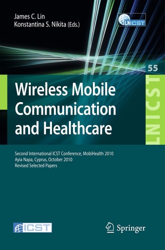 Wireless Mobile Communication and Healthcare Second International ICST Conference, MobiHealth 2010, Ayia Napa, Cyprus, October 18 - 20, 2010, Revised Selected Papers