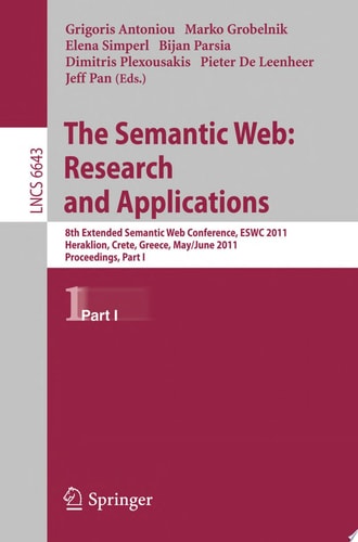 The Semantic Web: Research and Applications 8th Extended Semantic Web Conference, ESWC 2011, Heraklion, Crete, Greece, May 29 – June 2, 2011. Proceedings