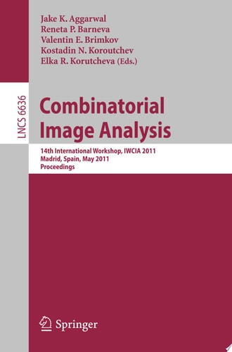 Combinatorial Image Analysis 14th International Workshop, IWCIA 2011, Madrid, Spain, May 23-25, 2011. Proceedings