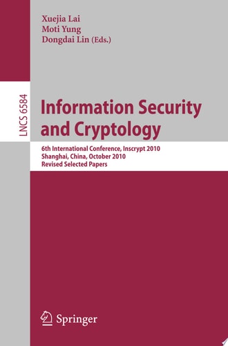 Information Security and Cryptology 6th International Conference, Inscrypt 2010, Shanghai, China, October 20-24, 2010, Revised Selected Papers