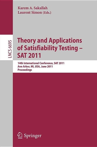 Theory and Application of Satisfiability Testing 14th International Conference, SAT 2011, Ann Arbor, MI, USA, June 19-22, 2011, Proceedings