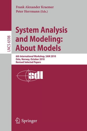 System Analysis and Modeling: About Models 6th International Workshop, SAM 2010, Oslo, Norway, October 4-5, 2010, Revised Selected Papers