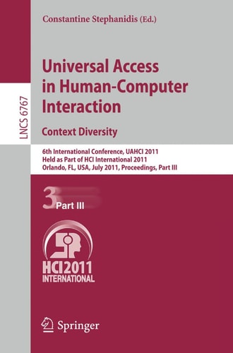 Universal Access in Human-Computer Interaction. Context Diversity 6th International Conference, UAHCI 2011, Held as Part of HCI International 2011, Orlando, FL, USA, July 9-14, 2011, Proceedings