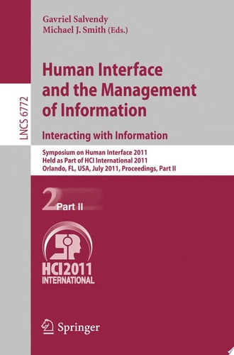 Human Interface and the Management of Information. Interacting with Information Symposium on Human Interface 2011, Held as Part of HCI International 2011, Orlando, FL, USA, July 9-14, 2011. Proceedings