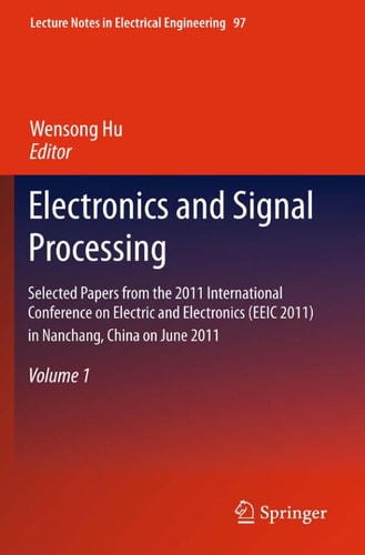 Electronics and Signal Processing Selected Papers from the 2011 International Conference on Electric and Electronics (EEIC 2011) in Nanchang, China on June 20-22, 2011