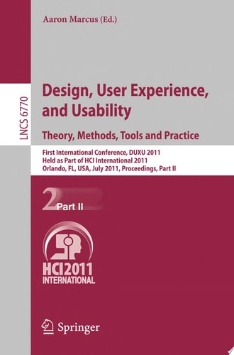 Design, User Experience, and Usability. Theory, Methods, Tools and Practice First International Conference, DUXU 2011, Held as Part of HCI International 2011, Orlando, FL, USA, July 9-14, 2011, Proceedings