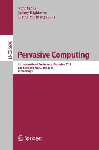 Pervasive Computing 9th International Conference, Pervasive 2011, San Francisco, USA, June 12-15, 2011. Proceedings