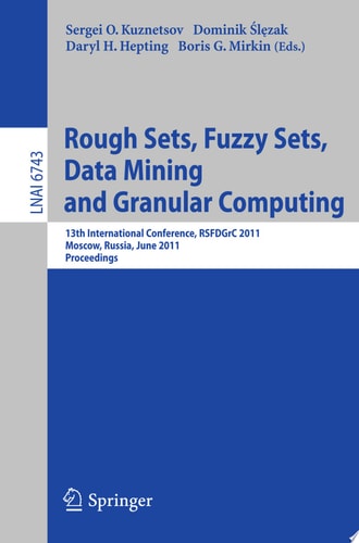 Rough Sets, Fuzzy Sets, Data Mining and Granular Computing 13th International Conference, RSFDGrC 2011, Moscow, Russia, June 25-27, 2011, Proceedings