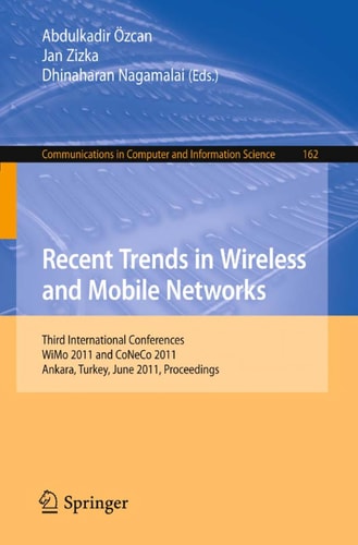 Recent Trends in Wireless and Mobile Networks Third International Conferences, WiMo 2011 and CoNeCo 2011, Ankara, Turkey, June 26-28, 2011. Proceedings