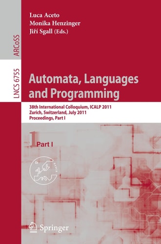 Automata, Languages and Programming 38th International Colloquium, ICALP 2011, Zurich, Switzerland, July 4-8, 2011. Proceedings