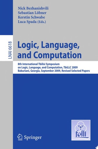 Logic, Language, and Computation 8th International Tbilisi Symposium on Logic, Language, and Computation, TbiLLC 2009, Bakuriani, Georgia, September 21-25, 2009. Revised Selected Papers
