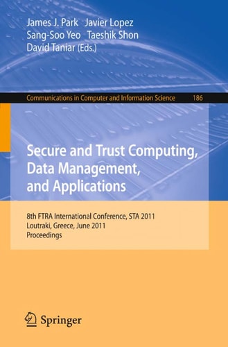 Secure and Trust Computing, Data Management, and Applications 8th FIRA International Conference, STA 2011, Loutraki, Greece, June 28-30, 2011. Proceedings