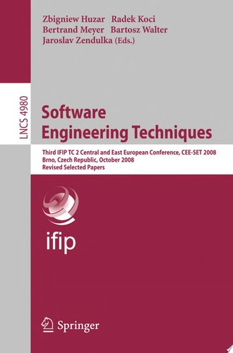 Software Engineering Techniques Third IFIP TC 2 Central and East-European Conference, CEE-SET 2008, Brno, Czech Republic, October 13-15, 2008, Revised Selected Papers