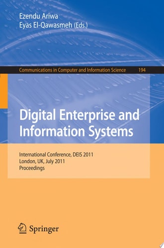 Digital Enterprise and Information Systems International Conference, DEIS 2011, London, UK July 20 - 22, 2011, Proceedings