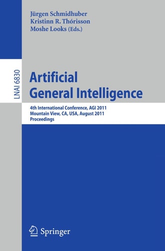 Artificial General Intelligence 4th International Conference, AGI 2011, Mountain View, CA, USA, August 3-6, 2011, Proceedings
